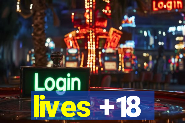 lives +18